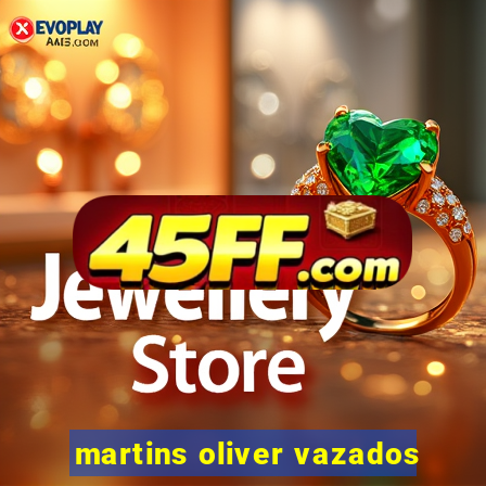 martins oliver vazados
